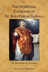 The Spiritual Exercises of St. Ignatius of Loyola - OF LOYOLA,  St Ignatius - 9781478338208