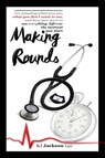Making Rounds - KJ,  LPN Jackson - 9781478775089