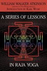 A Series of Lessons in Raja Yoga - William Walker Atkinson ; Yogi Ramacharaka - 9781479402090