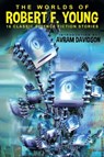 The Worlds of Robert F. Young - Robert F Young - 9781479425013