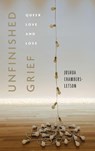 Unfinished Grief - Joshua Chambers-Letson - 9781479837267