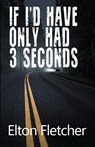 If I'd Have Only Had 3 Seconds - Elton Fletcher - 9781480995086