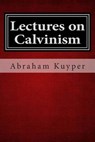 Lectures on Calvinism - Abraham Kuyper - 9781481214155