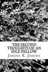 The Second Thoughts of an Idle Fellow - JEROME,  Jerome K. - 9781481265171