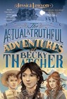 The Actual & Truthful Adventures of Becky Thatcher - Jessica Lawson - 9781481401531