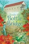 Under the Bottle Bridge - Jessica Lawson - 9781481448444