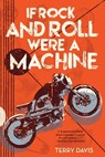 If Rock and Roll Were a Machine - Terry Davis - 9781481456340