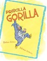 Priscilla Gorilla - Barbara Bottner - 9781481458986