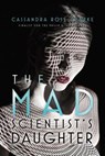 The Mad Scientist's Daughter - Cassandra Rose Clarke - 9781481461689
