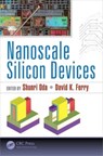 Nanoscale Silicon Devices - SHUNRI (TOKYO INSTITUTE OF TECHNOLOGY,  Japan Tokyo Institute of Technology, Japan) Oda ; David K. (Arizona State University, Tempe, USA) Ferry - 9781482228670