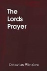 The Lords Prayer, Its Spirit and Its Teaching - Octavius Winslow - 9781483704227