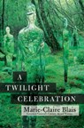 A Twilight Celebration - Marie-Claire Blais - 9781487002480