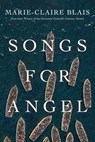 SONGS FOR ANGEL - Marie-Claire Blais - 9781487006327