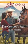 The Cowboy's Faith - Danica Favorite - 9781488042966