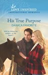 His True Purpose - Danica Favorite - 9781488060397