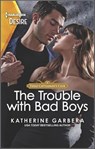 The Trouble with Bad Boys - Katherine Garbera - 9781488070570
