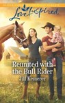 Reunited with the Bull Rider - Jill Kemerer - 9781488090554