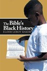 The Bible's Black History - Elder Leroy Baker - 9781490796000