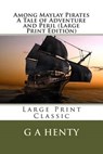 Among Maylay Pirates a Tale of Adventure and Peril - HENTY,  G. a. - 9781491045077