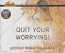 Quit Your Worrying! - JAMES,  George Wharton - 9781491591086