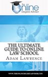 The Online Degree Advisor's: Ultimate Guide to Online Law School - Adam Lawrence - 9781492290063