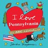 I Love Pennsylvania: An ABC Adventure - Sandra Magsamen - 9781492628392