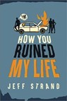 How You Ruined My Life - Jeff Strand - 9781492662020