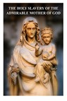 The Holy Slavery of the Admirable Mother of God - BOUDON,  Henri-Marie - 9781492788850
