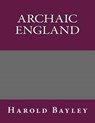 Archaic England - Harold Bayley - 9781492888277