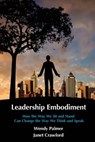 Leadership Embodiment: How the Way We Sit and Stand Can Change the Way We Think and Speak - Janet Crawford - 9781492946694