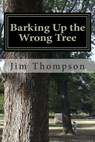 Barking Up the Wrong Tree - Jim Thompson - 9781492999461