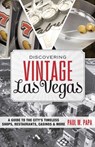 Discovering Vintage Las Vegas - Paul W. Papa - 9781493013982