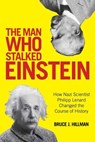 The Man Who Stalked Einstein - Bruce J. Hillman ; Birgit Ertl-Wagner ; Bernd C. Wagner - 9781493015696