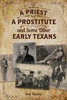 A Priest, A Prostitute, and Some Other Early Texans - Don Blevins - 9781493026142