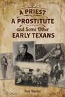 A Priest, A Prostitute, and Some Other Early Texans - Don Blevins - 9781493026159