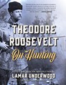 Theodore Roosevelt on Hunting, Revised and Expanded - UNDERWOOD,  Lamar - 9781493040025