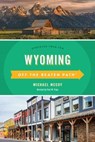Wyoming Off the Beaten Path® - Michael Mccoy ; Paul W. Papa - 9781493044177