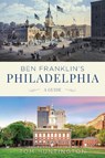 Ben Franklin's Philadelphia - Tom Huntington - 9781493049844