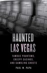 Haunted Las Vegas - Paul W. Papa - 9781493070336