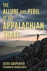 The Allure and Peril of the Appalachian Trail - Steve Carpenter - 9781493095117