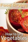Food Drying vol. 2: How to Dry Vegetables - Rachel Jones - 9781493517749