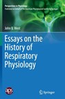 Essays on the History of Respiratory Physiology - John B. West - 9781493949779