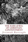 The Rare Jewel Of Christian Contentment - Jeremiah Burroughs - 9781494424794