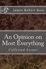 An Opinion on Most Everything - ROSS,  Dr James Robert - 9781494794002