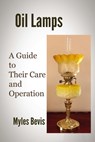 Oil Lamps A Guide To Their Care And Operation - Myles Bevis - 9781495995682