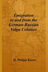 Emigration to and from the German-Russian Volga Colonies - D. Philipp Kaiser - 9781496060181