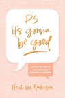 P.S. It's Gonna Be Good: How God's Word Answers Our Questions about Faith, Fear, and All the Things - Heidi Lee Anderson - 9781496466815