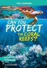 Can You Protect the Coral Reefs?: An Interactive Eco Adventure - Michael Burgan - 9781496697059