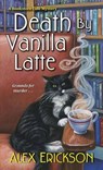 Death by Vanilla Latte - Alex Erickson - 9781496708854