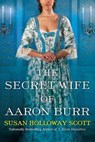 The Secret Wife of Aaron Burr - Susan Holloway Scott - 9781496719188